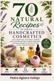 70 Libri GmbH 70 Natural Recipes to Create Handcrafted Cosmetics