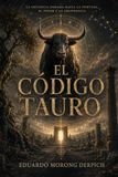 El Código Tauro: La secuencia dorada hacia la fortuna, el poder y la abundancia