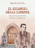 Il silenzio della libertà. Vita di Engles Profili medico e partigiano