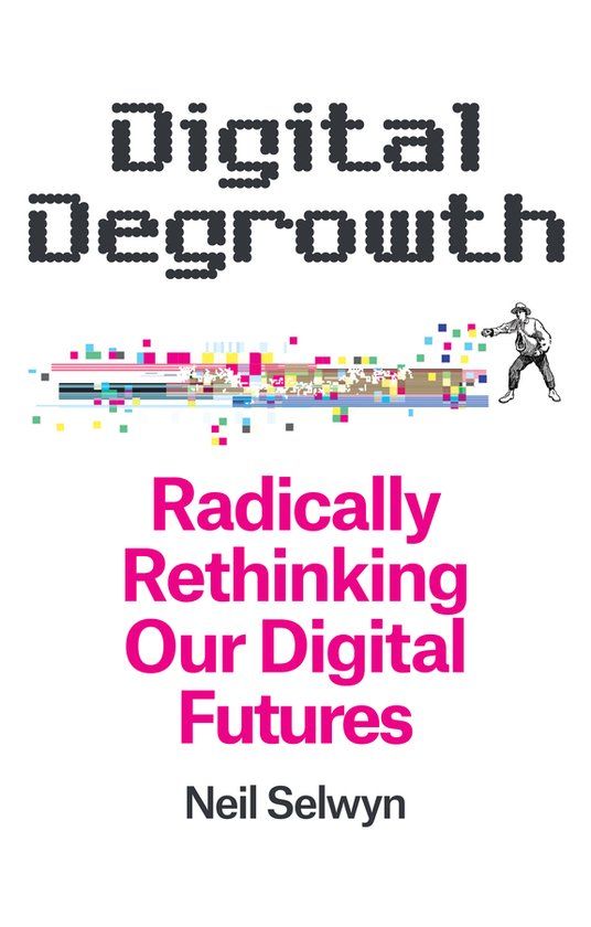 Digital Polity Press Digital Degrowth: Radically Rethinking our Digital Futures Paperback