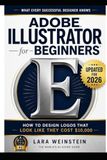 Adobe Illustrator for Dummies: How to Design Logos That Look Like They Cost $10,000 (Even as a Total Beginner)