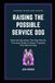 Raising The Possible Service Dog: Ditch the Extremes: The Real World, Practical Guide to Owner Training Your Service Dog: 2