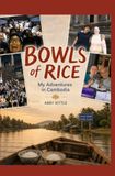 Bowls of Rice: My Adventures in Cambodia