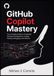 GITHUB COPILOT MASTERY: The Complete Guide to AI-Assisted Software Development, Coding, Testing, Debugging, and Delivery