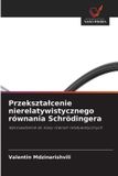 Przeksztalcenie OmniScriptum SRL Przeksztalcenie nierelatywistycznego równania Schrödingera
