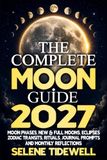 The Complete Moon Guide 2027