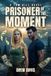 Prisoner Of The Moment: A Tom Hill Novel