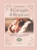 Gravidanza, Maternità. Il Coraggio di Respirare: Il Metodo R.E.S.P.I.R.A.® per gestire ansia, carico mentale e stanchezza emotiva e ritrovare fiducia in te stessa, un giorno alla volta.