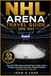 NHL Arena Travel Guide 2026–2027: Visit All 32 NHL Arenas with Best Seats, Tickets, Hotels, Parking, Local Food, Arena Tours, Nearby Attractions & Insider Game-Day Tips