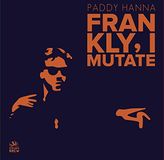 Frankly, I Mutate
