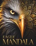 Sacred Eagle Mandalas: 30 Premium Sacred Eagle Designs Featuring Celestial Geometry, Botanical Elegance & Intricate Mandala Art