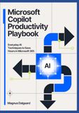 Microsoft Copilot Productivity Playbook: Everyday AI Techniques to Save Hours in Microsoft 365