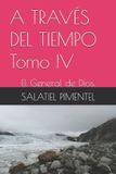 A Independently Published A Través del Tiempo.- A TRAVÉS DEL TIEMPO Tomo IV