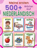 Meine ersten 500+ Wörter auf Niederländisch: Ein zweisprachiges Deutsch–Niederländisch Bildwörterbuch für Kinder von 4 bis 9 Jahren