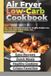 Air Fryer Low-Carb Cookbook