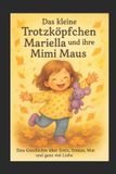 Das Independently Published Das kleine Trotzköpfchen Mariella und ihre Mimi Maus