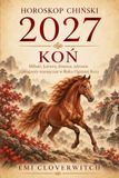 HOROSKOP CHIŃSKI 2027 – KOŃ: Miłość, kariera, finanse, zdrowie i prognozy miesięczne w Roku Ognistej Kozy
