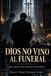 DIOS NO VINO AL FUNERAL: Cuando dejó de creer, empezaron los milagros.
