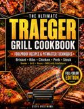 The Traeger The Ultimate Traeger Grill Cookbook