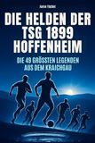 Die TSG 1899 Hoffenheim Die Helden der TSG 1899 Hoffenheim