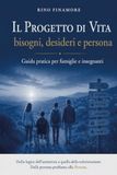 Il Progetto di Vita: Desideri, Bisogni e Persona: Guida pratica per famiglie e insegnanti