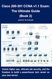 Cisco 200-301 CCNA v1.1 Exam: The Ultimate Guide (Book 2)
