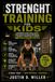 STRENGHT TRAINING FOR KIDS: Empower Your Child With The Tools To Build Physical Literacy, Crush Self-Doubt, And Thrive In Sport And Life