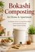Bokashi Composting for Home & Apartment: An Odorless Guide to Turning Kitchen Waste into Nutrient-Rich Soil and Organic Garden Fertilizer