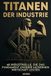 Titanen der Industrie: 40 Industrielle, die das Fundament unserer modernen Wirtschaft legten
