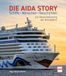Die AIDA Die AIDA-Story Schiffe - Menschen - Geschichten: Die Neuentdeckung der Kreuzfahrt