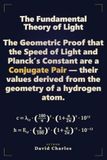 The Fundamental Theory of Light: The Proof That the Speed of Light Can Be Derived from the Geometry of the Hydrogen Atom