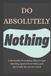 Do Absolutely Nothing: A Minimalist Permission Slips to Quit Adulting, Ignore Your Inbox, and Gloriously Rot on the Couch