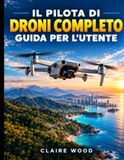 IL Libri GmbH IL PILOTA DI DRONI COMPLETO GUIDA PER L'UTENTE