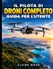 IL Libri GmbH IL PILOTA DI DRONI COMPLETO GUIDA PER L'UTENTE