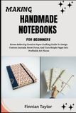 MAKING HANDMADE NOTEBOOKS FOR BEGINNERS
