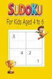 Sudoku Puzzles for 4 to 6 Year Olds: Sudoku For Kids 4-6 Years - Sudoku Puzzle Book With 100+ Sudokus For Children Ages 4-6