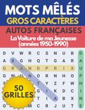 Mots Mêlés Gros Caractères pour Adultes — Autos Françaises de Légende: 50 grilles nostalgie sur les autos françaises de légende · La Voiture de ma Jeunesse (années 1950-1990)