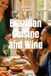 Brazilian Cuisine and Wine: The Definitive Guide to Pairing Wine for Every Holiday