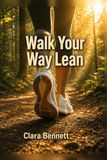 Walk Your Way Lean: A science-backed 12-week walking system for fat loss, metabolic flexibility, and long-term health