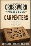 Carpenter Crossword Puzzles: Large Print Crossword Puzzles about Carpentry, Woodworking, Tools and More | 6x9, 120 Pages | 50+ Solutions | Thoughtful Gifts for Relaxation