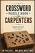 Carpenter Crossword Puzzles: Large Print Crossword Puzzles about Carpentry, Woodworking, Tools and More | 6x9, 120 Pages | 50+ Solutions | Thoughtful Gifts for Relaxation