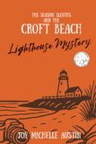 The Seaside Sleuths and the Croft Beach Lighthouse Mystery: A Wholesome Christian Mystery for Kids 8-12