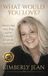 What Would You Love: Discovering Your True Self in a World of Infinite Possibilities