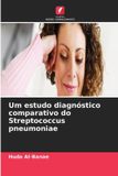 Um OmniScriptum SRL Um estudo diagnóstico comparativo do Streptococcus pneumoniae
