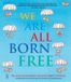We Amnesty International We Are All Born Free: The Universal Declaration of Human Rights in Pictures