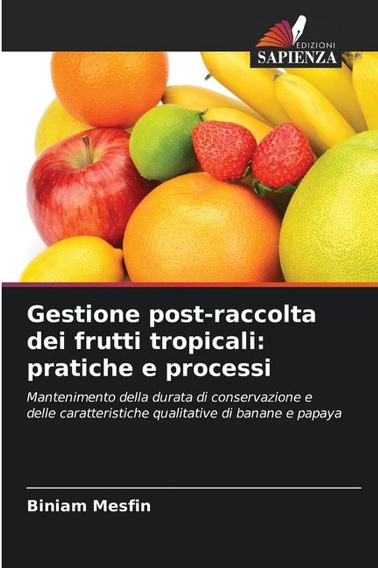 Gestione OmniScriptum SRL Gestione post-raccolta dei frutti tropicali: pratiche e processi: Mantenimento della durata di conservazione e delle caratteristiche qualitative di banane e papaya