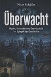 Überwacht: Independently Published Überwacht: Macht, Kontrolle und Gesellschaft im Spiegel der Geschichte Paperback