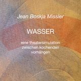 Wasser, Bol Wasser, eine Theatersimulation zwischen kochenden Vorhängen