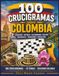 100 Crucigramas sobre Colombia: Geografía, historia, gastronomía, cultura, naturaleza, tradiciones y mucho más