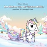 Das Einhorn und der Zauberschlitten: Malbuch mit Geschichte: Für Erwachsene & Kinder, 36 Ausmalbilder, 21,59 x 21,59 cm, Magischer Malspaß im Winter
